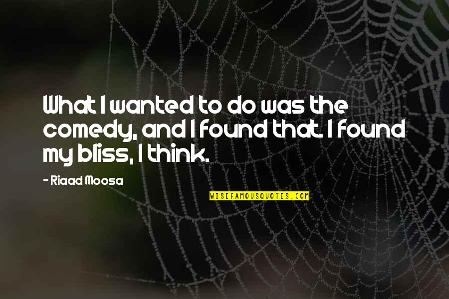 Funny Shaun Ryder Quotes By Riaad Moosa: What I wanted to do was the comedy,