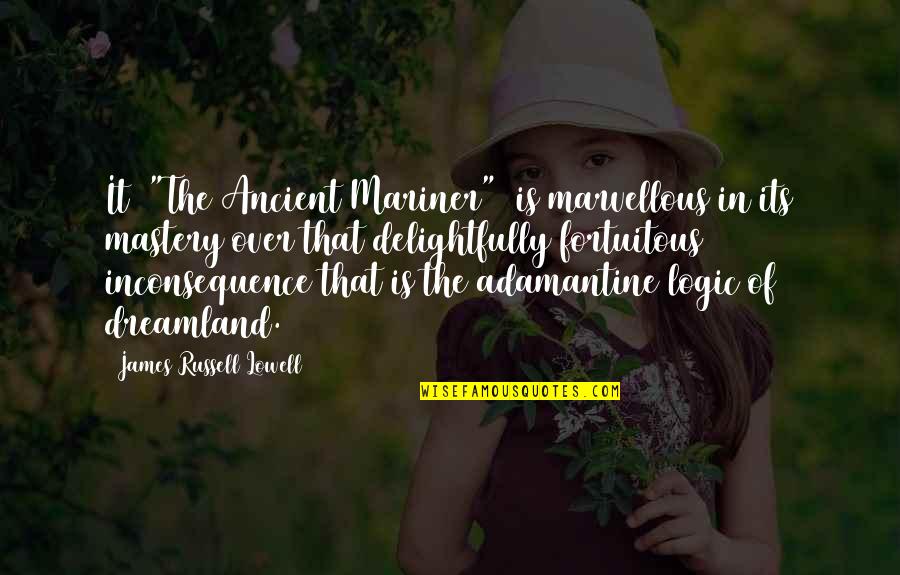 Funny Shaving Quotes By James Russell Lowell: It ["The Ancient Mariner"] is marvellous in its