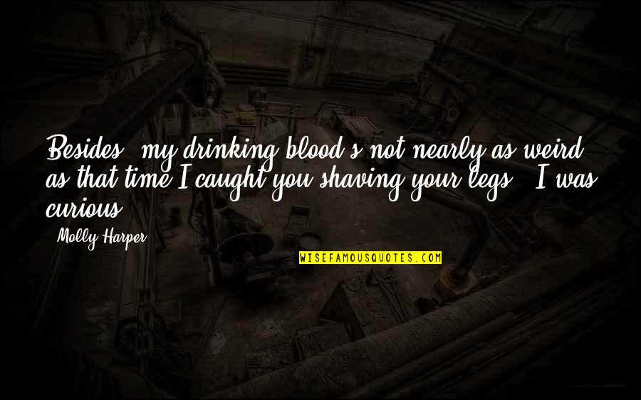 Funny Shaving Quotes By Molly Harper: Besides, my drinking blood's not nearly as weird