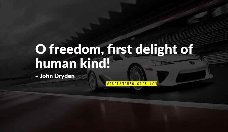 Funny Shawn Michaels Quotes By John Dryden: O freedom, first delight of human kind!
