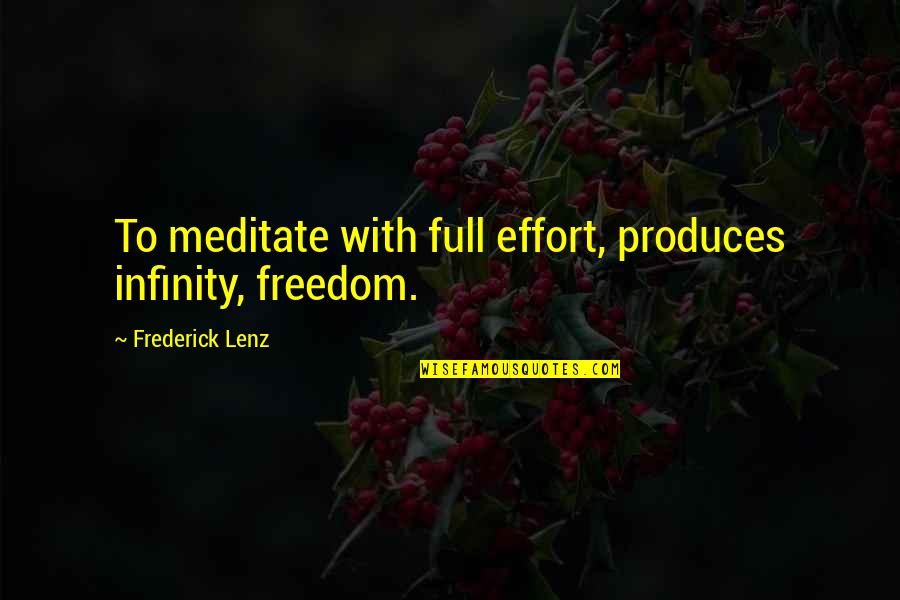 Funny Shepherd Quotes By Frederick Lenz: To meditate with full effort, produces infinity, freedom. Funny Shepherd Quotes By Frederick Lenz: To meditate with full effort, produces infinity, freedom.