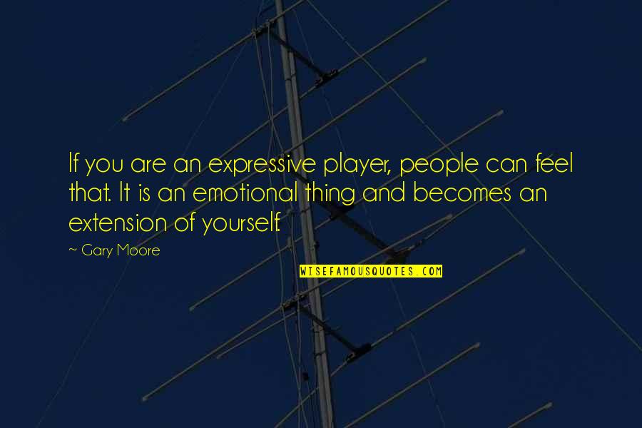 Funny Shepherd Quotes By Gary Moore: If you are an expressive player, people can Funny Shepherd Quotes By Gary Moore: If you are an expressive player, people can