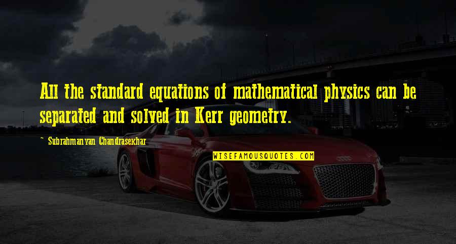 Funny Shepherd Quotes By Subrahmanyan Chandrasekhar: All the standard equations of mathematical physics can Funny Shepherd Quotes By Subrahmanyan Chandrasekhar: All the standard equations of mathematical physics can