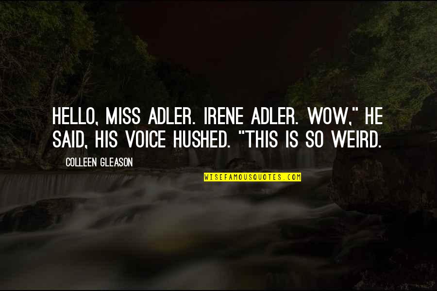 Funny Sherlock Holmes Quotes By Colleen Gleason: Hello, Miss Adler. Irene Adler. Wow," he said,