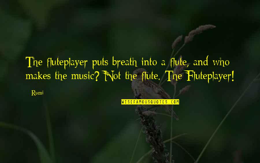 Funny Shirt Designs Quotes By Rumi: The fluteplayer puts breath into a flute, and