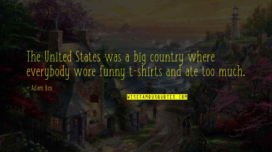 Funny Shirts Quotes By Adam Rex: The United States was a big country where