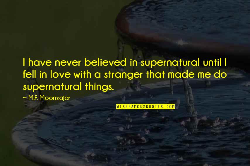 Funny Shisha Quotes By M.F. Moonzajer: I have never believed in supernatural until I