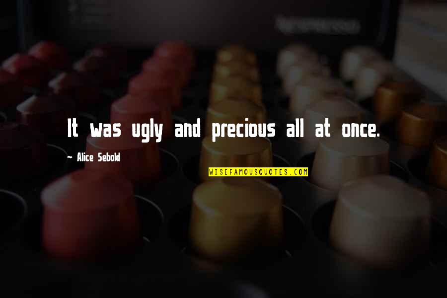 Funny Shizuo Quotes By Alice Sebold: It was ugly and precious all at once.