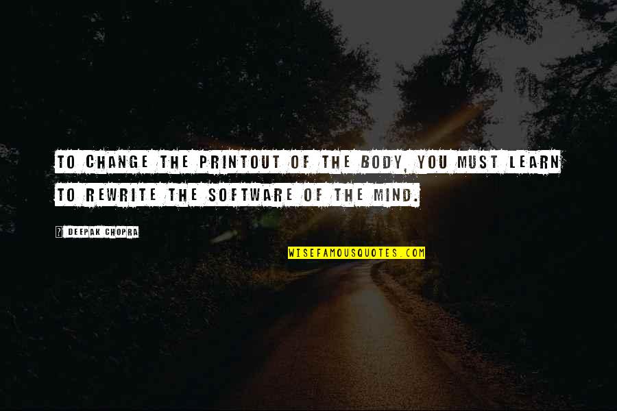 Funny Shizuo Quotes By Deepak Chopra: To change the printout of the body, you
