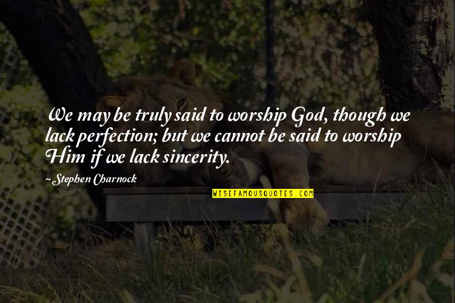 Funny Shizuo Quotes By Stephen Charnock: We may be truly said to worship God,