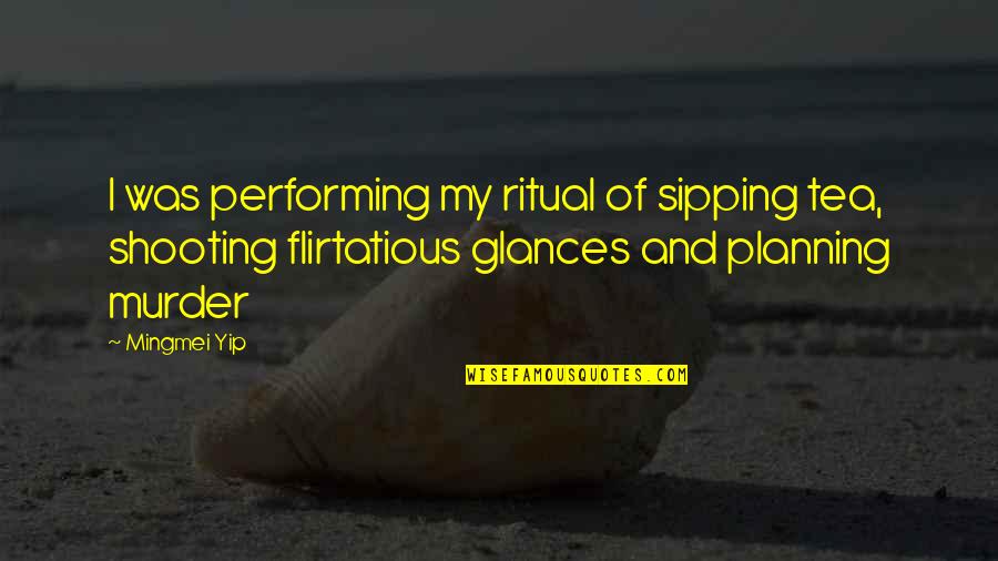 Funny Shooting Quotes By Mingmei Yip: I was performing my ritual of sipping tea,