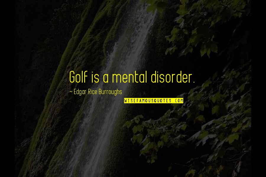 Funny Short Basketball Quotes By Edgar Rice Burroughs: Golf is a mental disorder. Funny Short Basketball Quotes By Edgar Rice Burroughs: Golf is a mental disorder.