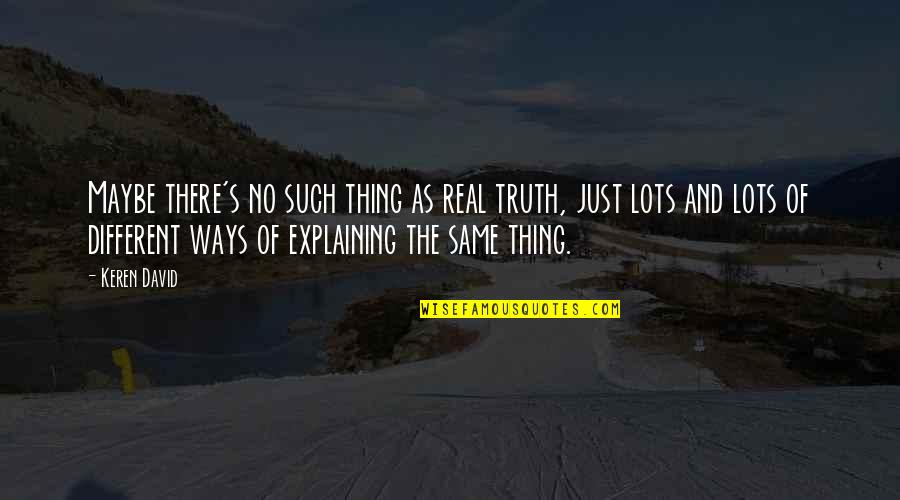 Funny Short Dance Quotes By Keren David: Maybe there's no such thing as real truth, Funny Short Dance Quotes By Keren David: Maybe there's no such thing as real truth,