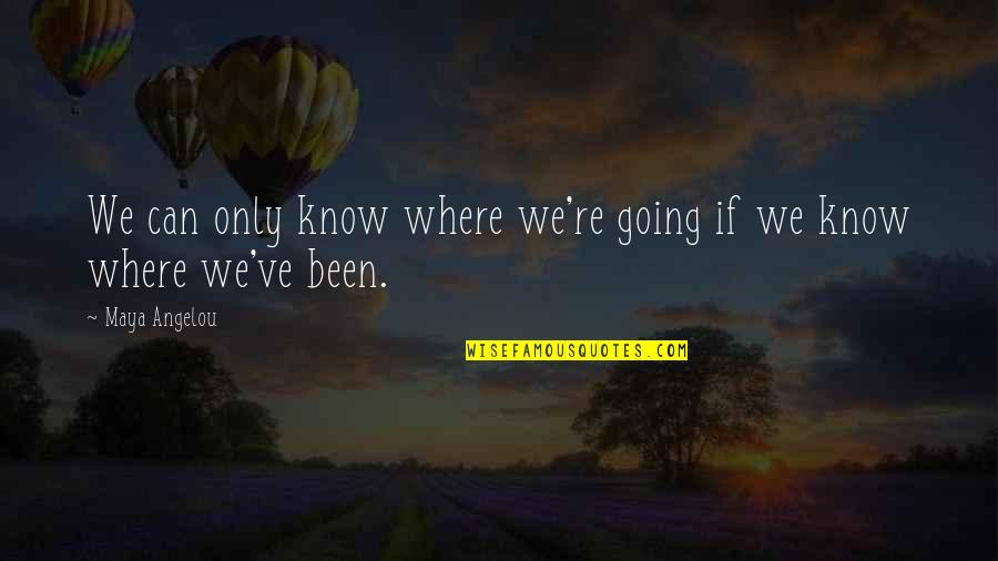 Funny Short Dance Quotes By Maya Angelou: We can only know where we're going if