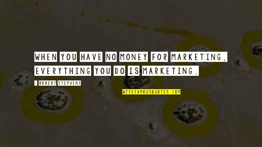Funny Short Dope Quotes By Robert Stephens: When you have no money for marketing, everything