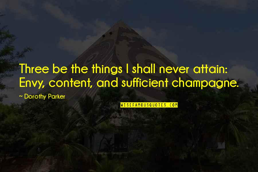 Funny Short Meme Quotes By Dorothy Parker: Three be the things I shall never attain: