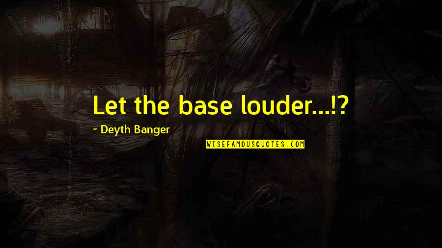 Funny Short Music Quotes By Deyth Banger: Let the base louder...!?