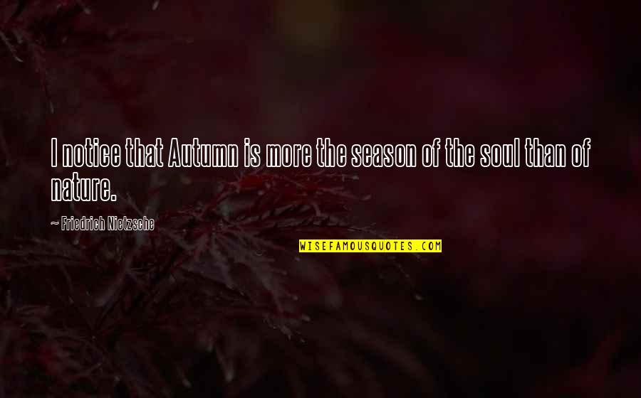 Funny Shorts Quotes By Friedrich Nietzsche: I notice that Autumn is more the season Funny Shorts Quotes By Friedrich Nietzsche: I notice that Autumn is more the season