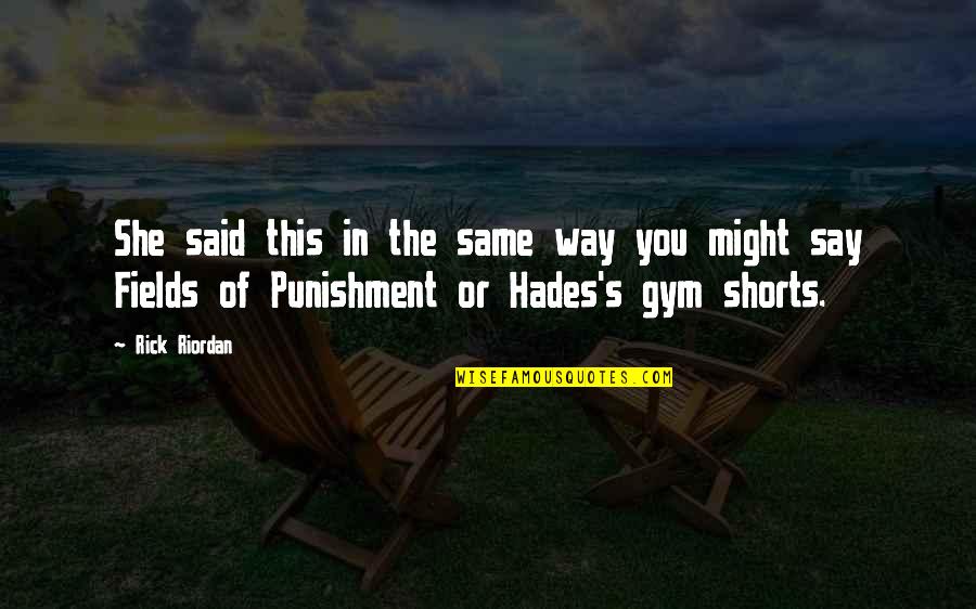 Funny Shorts Quotes By Rick Riordan: She said this in the same way you Funny Shorts Quotes By Rick Riordan: She said this in the same way you