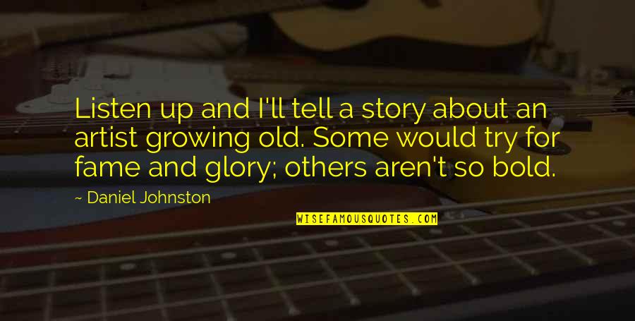 Funny Shot Toast Quotes By Daniel Johnston: Listen up and I'll tell a story about