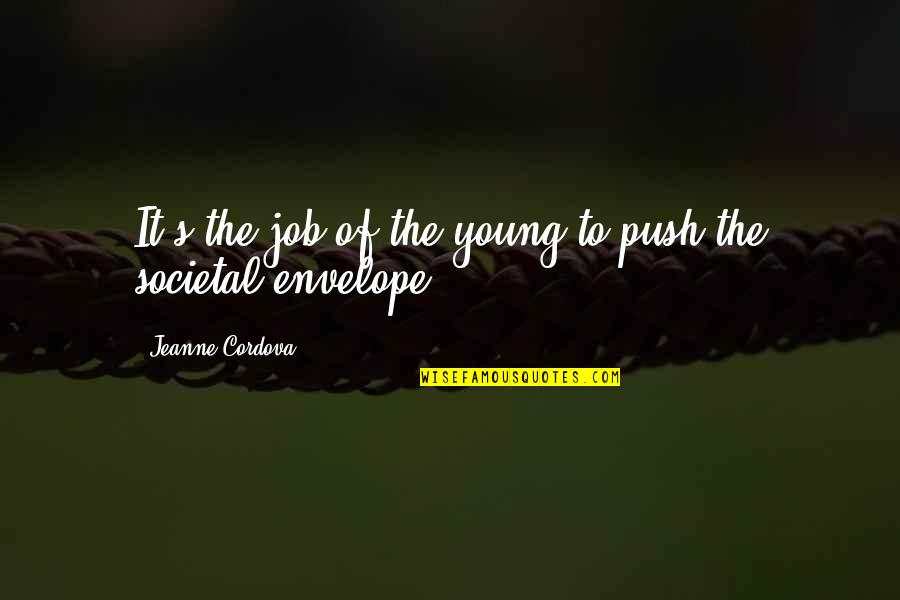 Funny Shot Toast Quotes By Jeanne Cordova: It's the job of the young to push