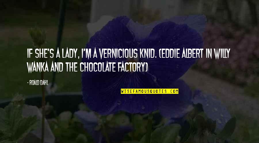 Funny Shoulder Surgery Quotes By Roald Dahl: If she's a lady, I'm a vernicious knid.