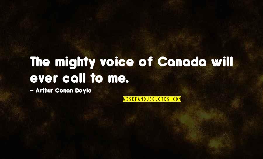 Funny Show Business Quotes By Arthur Conan Doyle: The mighty voice of Canada will ever call