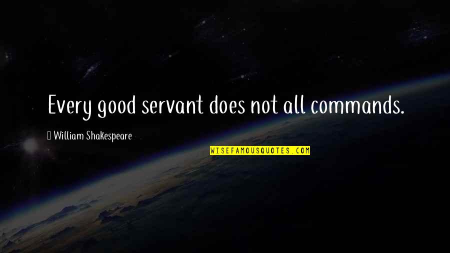 Funny Shrek Quotes By William Shakespeare: Every good servant does not all commands.