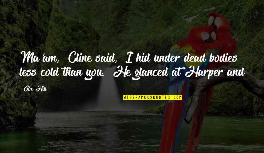 Funny Shrimp Quotes By Joe Hill: Ma'am," Cline said, "I hid under dead bodies