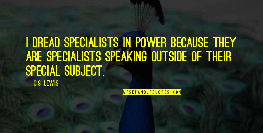 Funny Shut Down Quotes By C.S. Lewis: I dread specialists in power because they are