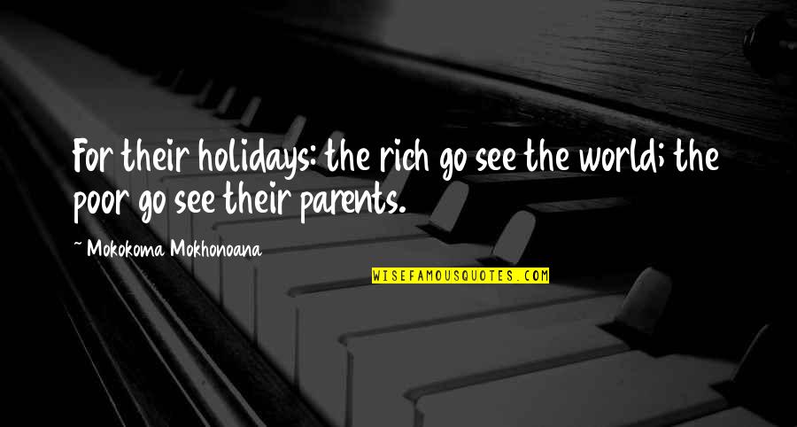 Funny Shut Up Quotes By Mokokoma Mokhonoana: For their holidays: the rich go see the