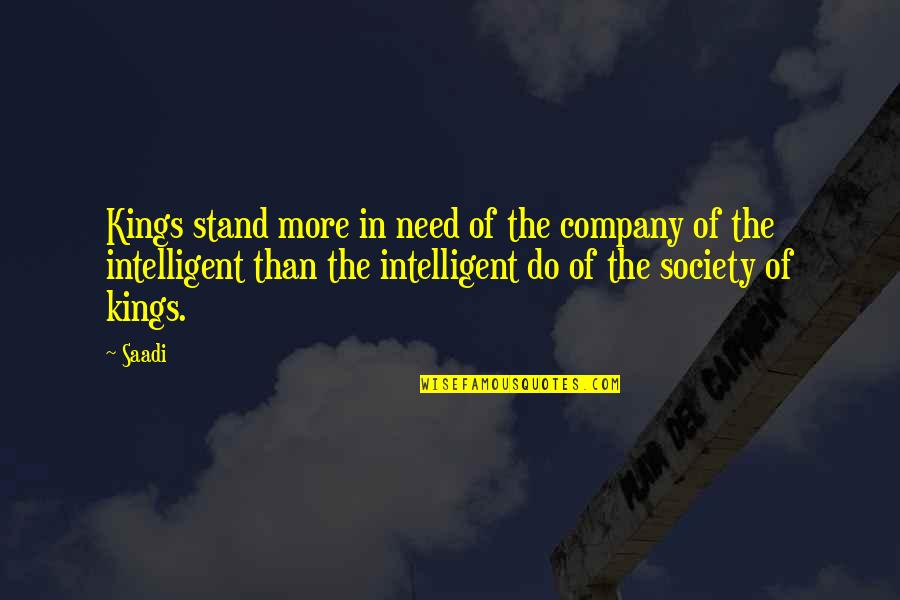 Funny Shyness Quotes By Saadi: Kings stand more in need of the company