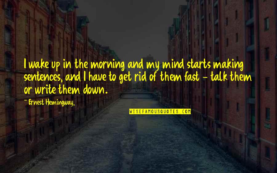 Funny Si Quotes By Ernest Hemingway,: I wake up in the morning and my