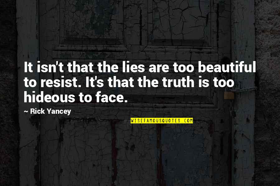 Funny Sibling Quotes By Rick Yancey: It isn't that the lies are too beautiful