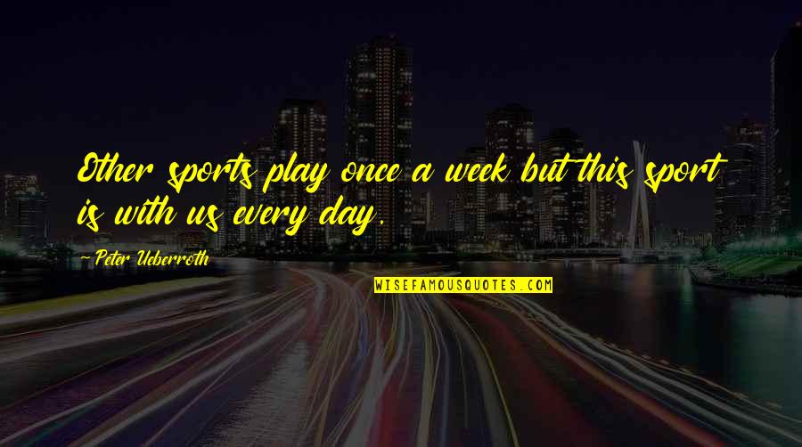 Funny Sibling Rivalry Quotes By Peter Ueberroth: Other sports play once a week but this