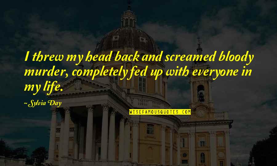 Funny Sibling Rivalry Quotes By Sylvia Day: I threw my head back and screamed bloody