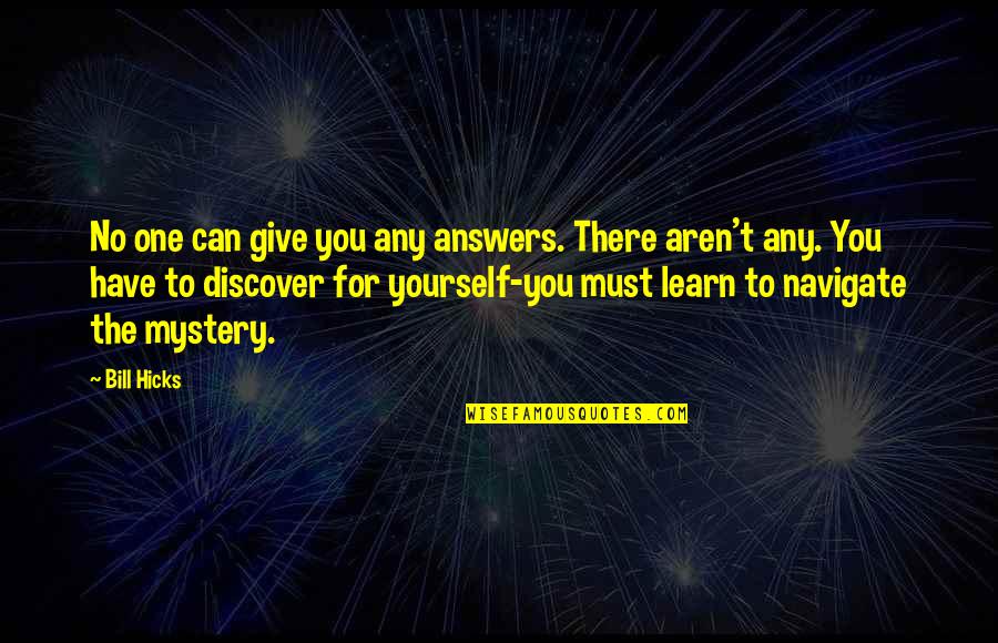 Funny Sick Man Quotes By Bill Hicks: No one can give you any answers. There Funny Sick Man Quotes By Bill Hicks: No one can give you any answers. There