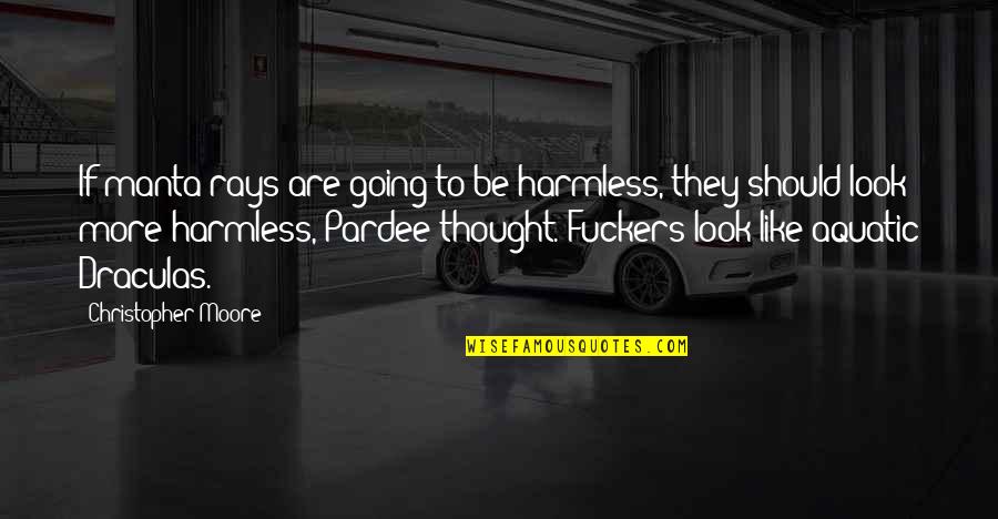 Funny Sick Man Quotes By Christopher Moore: If manta rays are going to be harmless, Funny Sick Man Quotes By Christopher Moore: If manta rays are going to be harmless,