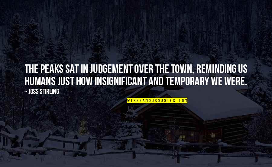 Funny Sick Twisted Quotes By Joss Stirling: The peaks sat in judgement over the town,
