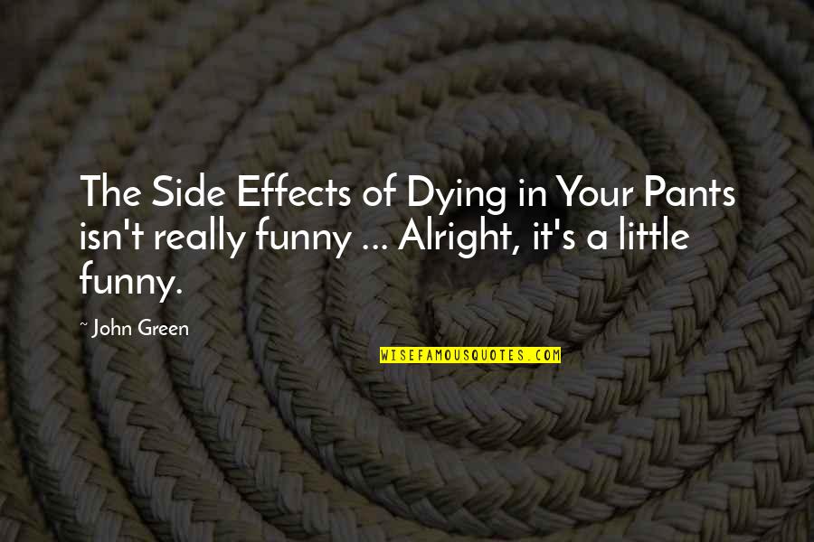 Funny Side Effects Quotes By John Green: The Side Effects of Dying in Your Pants