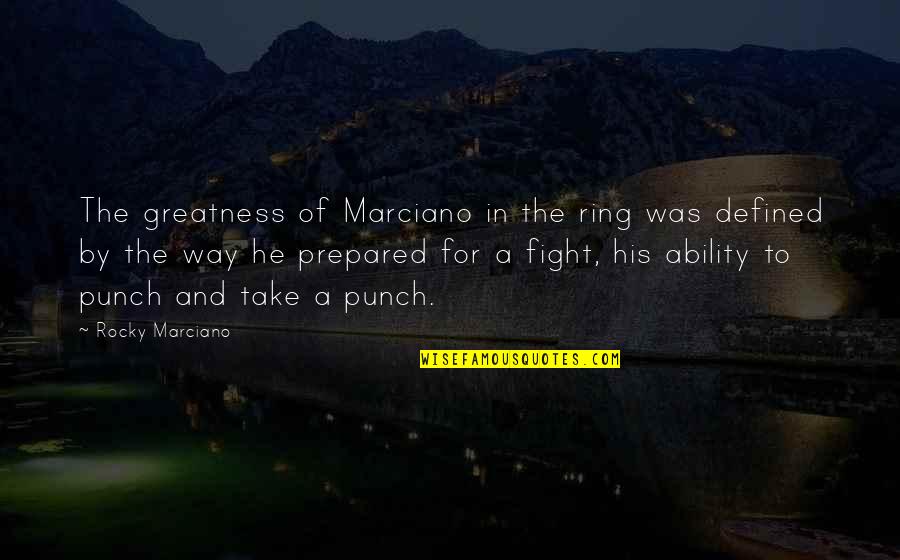 Funny Sidearms4reason Quotes By Rocky Marciano: The greatness of Marciano in the ring was