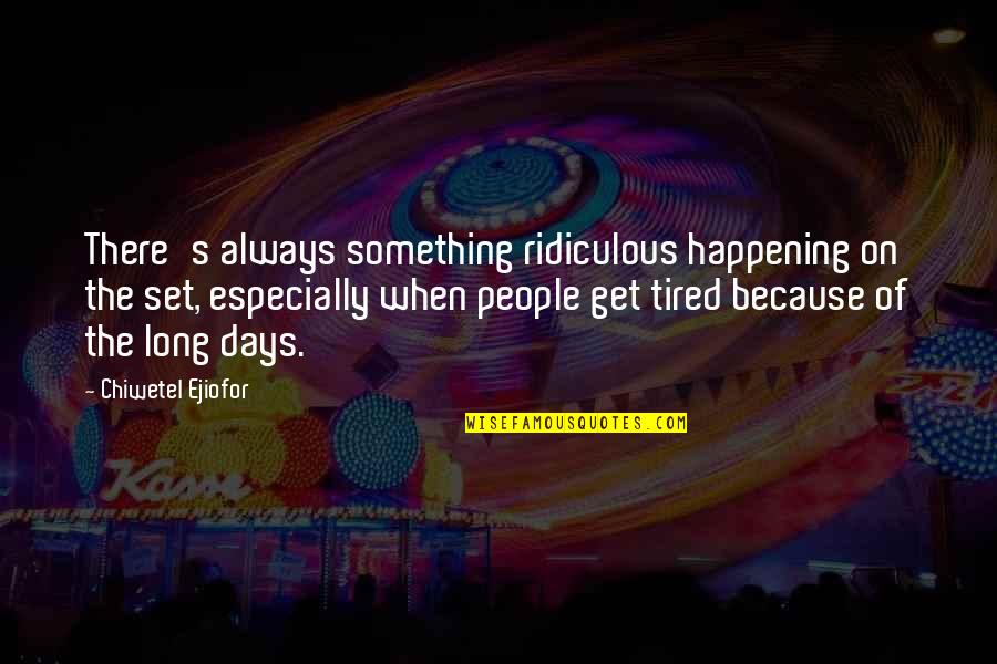 Funny Sidewalk Quotes By Chiwetel Ejiofor: There's always something ridiculous happening on the set, Funny Sidewalk Quotes By Chiwetel Ejiofor: There's always something ridiculous happening on the set,