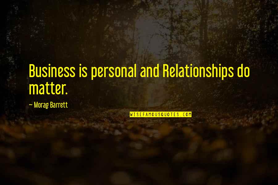 Funny Sidewalk Quotes By Morag Barrett: Business is personal and Relationships do matter.