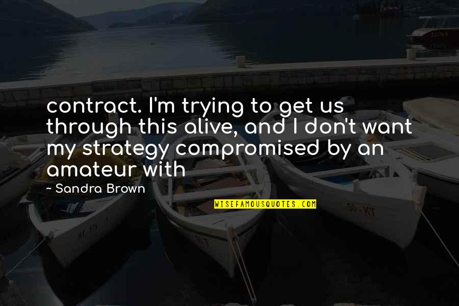 Funny Sightseeing Quotes By Sandra Brown: contract. I'm trying to get us through this