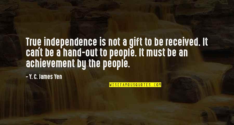 Funny Sightseeing Quotes By Y. C. James Yen: True independence is not a gift to be