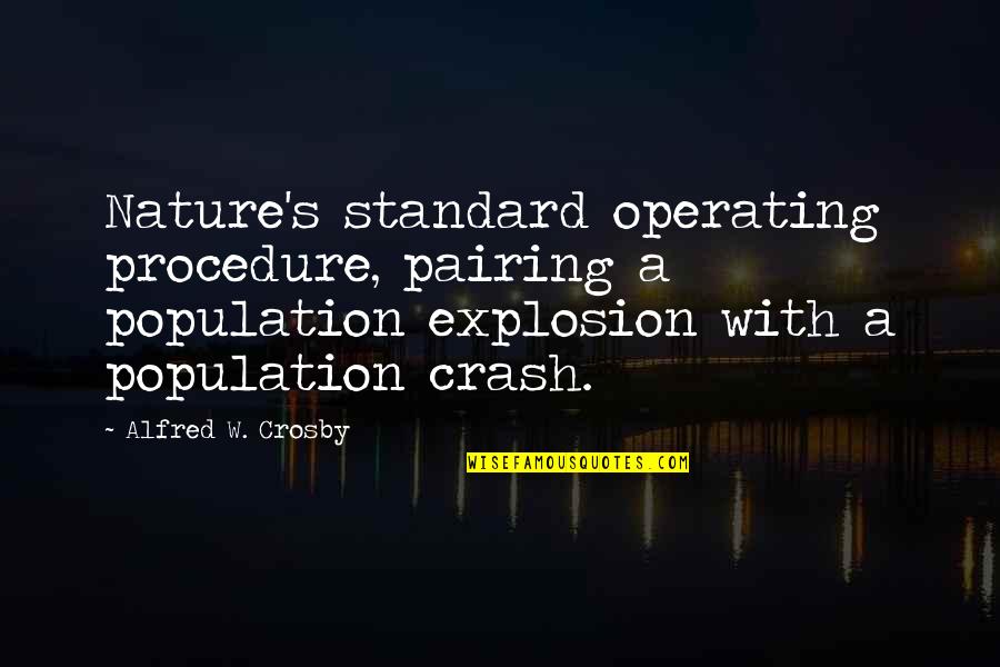 Funny Sigma Nu Quotes By Alfred W. Crosby: Nature's standard operating procedure, pairing a population explosion