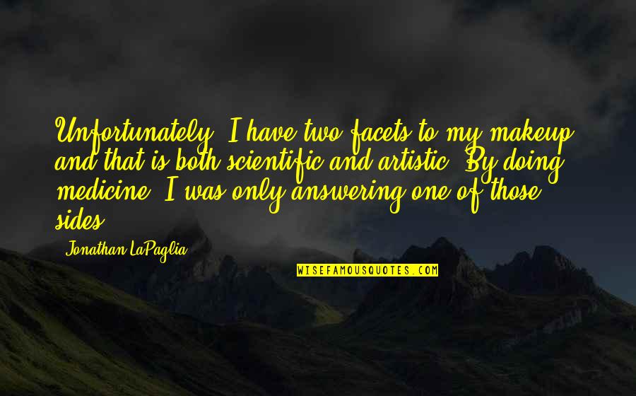 Funny Sigmund Freud Quotes By Jonathan LaPaglia: Unfortunately, I have two facets to my makeup, Funny Sigmund Freud Quotes By Jonathan LaPaglia: Unfortunately, I have two facets to my makeup,