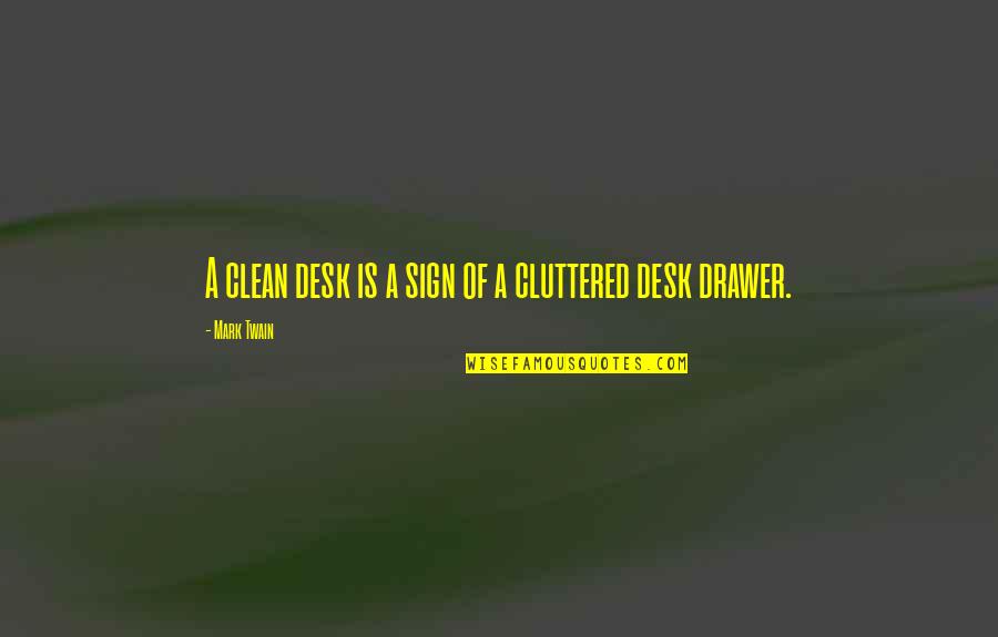 Funny Sign And Quotes By Mark Twain: A clean desk is a sign of a Funny Sign And Quotes By Mark Twain: A clean desk is a sign of a