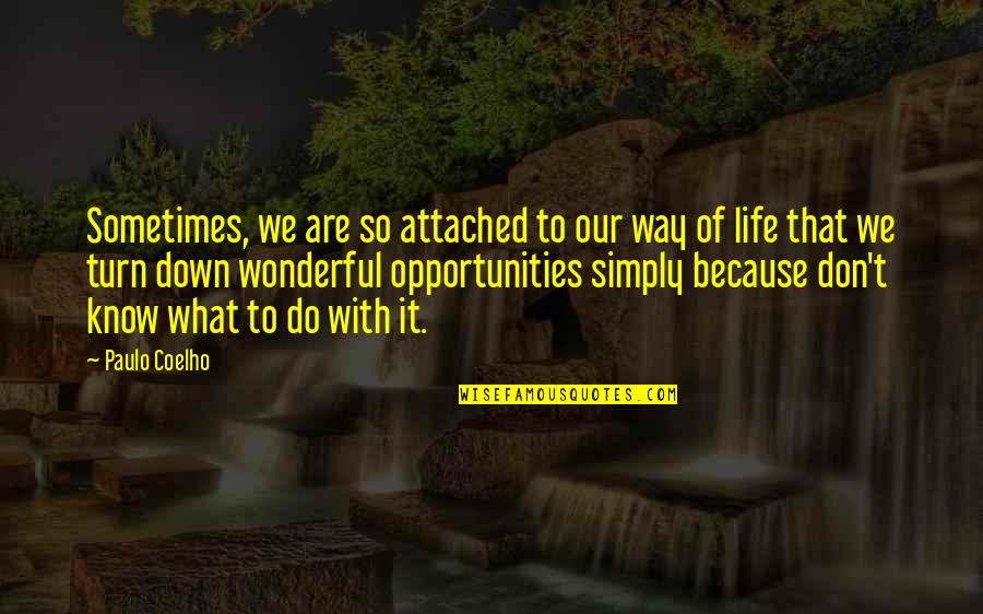 Funny Sign And Quotes By Paulo Coelho: Sometimes, we are so attached to our way