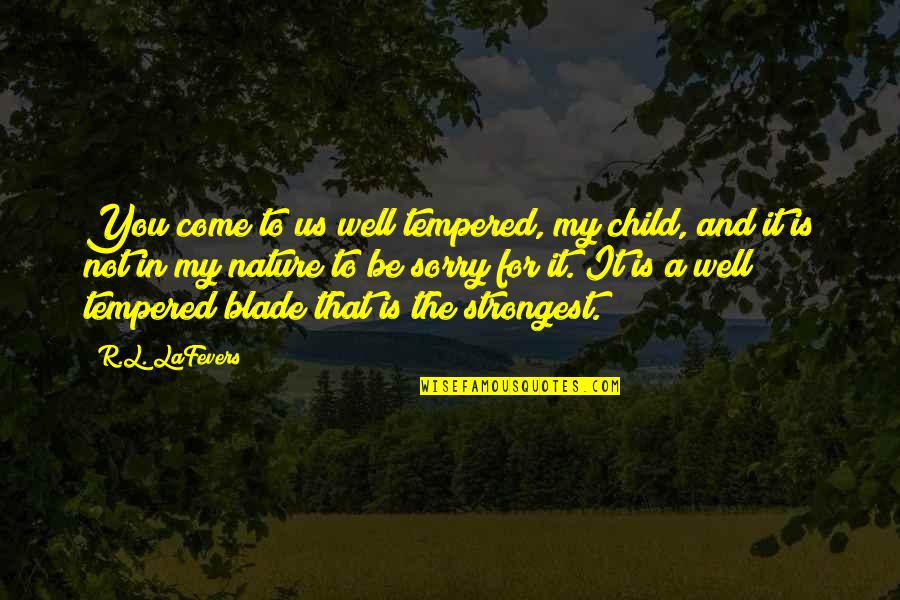 Funny Sign And Quotes By R.L. LaFevers: You come to us well tempered, my child,